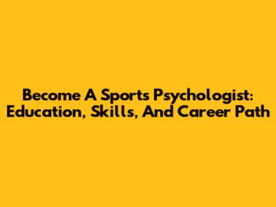 Become A Sports Psychologist: Education, Skills, And Career Path
