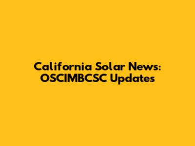 California Solar News: OSCIMBCSC Updates