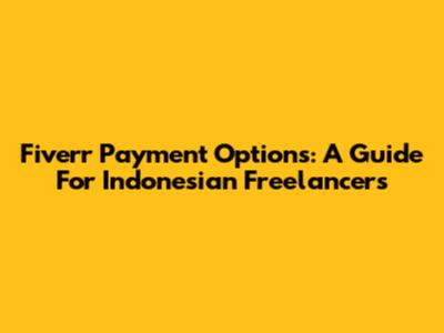 Fiverr Payment Options: A Guide For Indonesian Freelancers