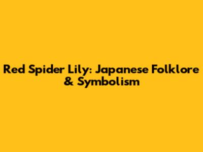 Red Spider Lily: Japanese Folklore & Symbolism